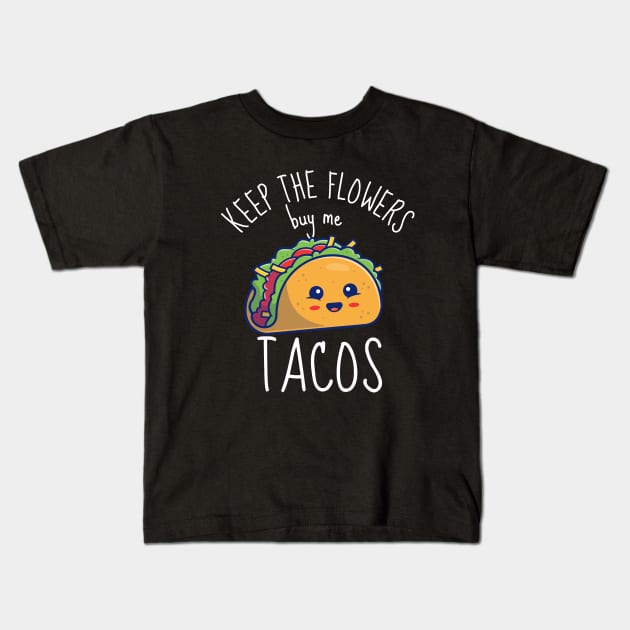 Keep The Flowers Buy Me Tacos Funny Kids T-Shirt by DesignArchitect